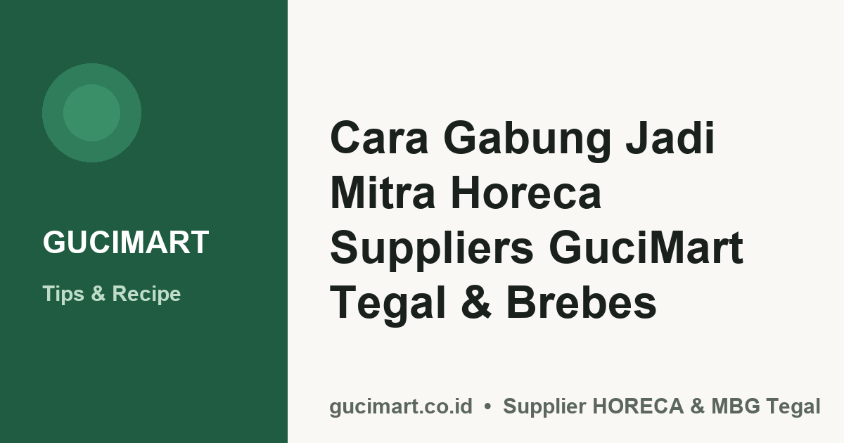 Cara Gabung Jadi Mitra Horeca Suppliers GuciMart Tegal & Brebes